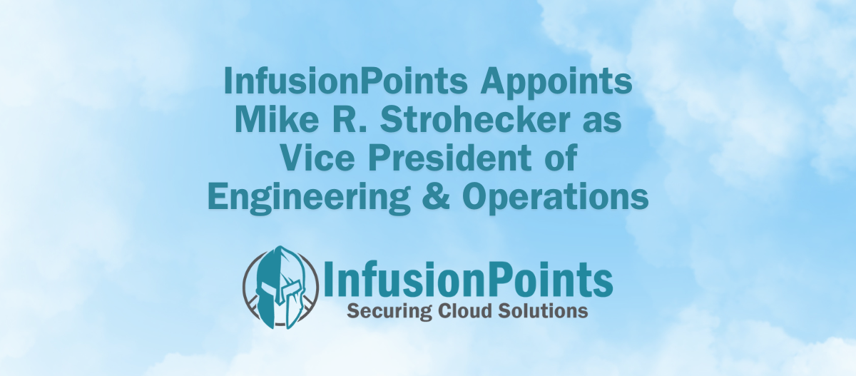 InfusionPoints Appoints Mike R. Strohecker as Vice President of Engineering & Operations 