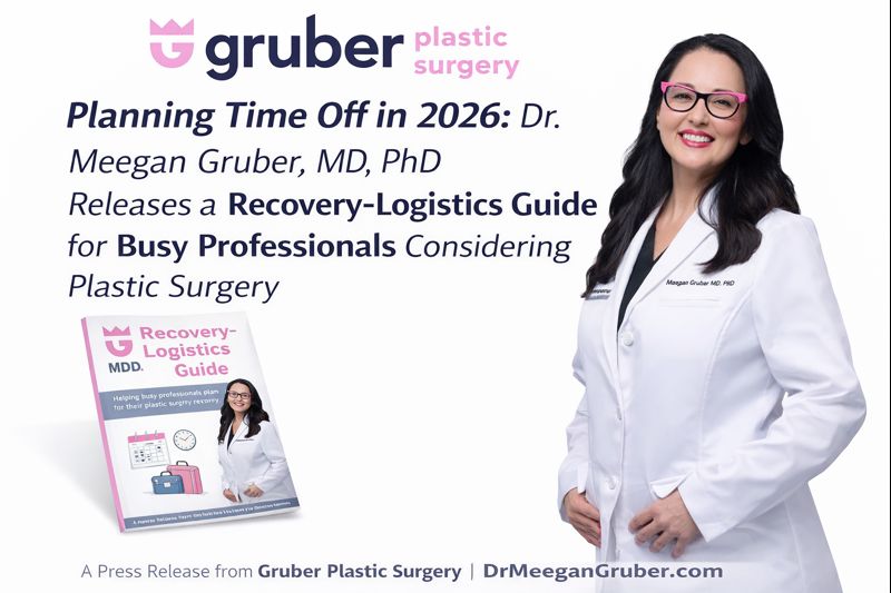 Planning Time Off in 2026: Dr. Meegan Gruber, MD, PhD Releases a Recovery-Logistics Guide for Busy Professionals Considering Plastic Surgery