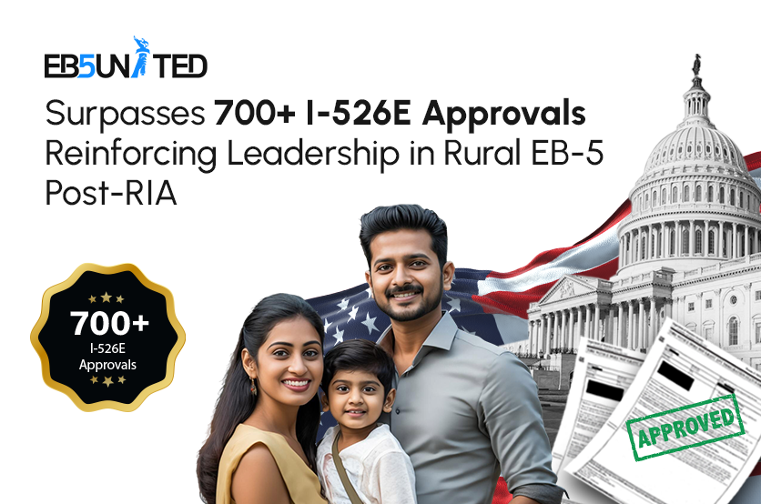 EB5 United Surpasses 700+ I-526E Approvals, Reinforcing Leadership in Rural EB-5 post-RIA