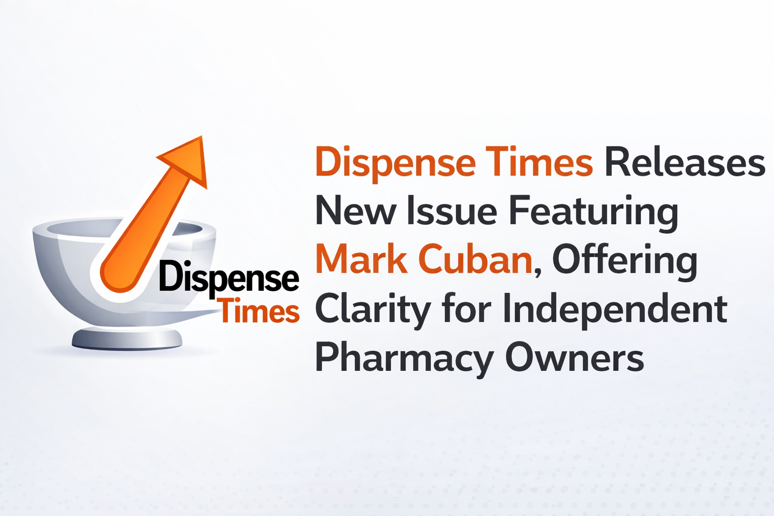 Dispense Times Releases New Issue Featuring Mark Cuban, Offering Clarity for Independent Pharmacy Owners