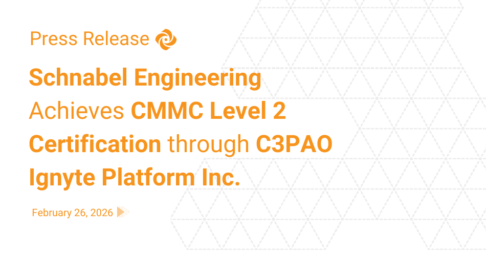 Schnabel Engineering, Inc. Achieves CMMC Level Two Certification through C3PAO Ignyte Platform Inc., Reinforcing Executive-Level Cyber Governance