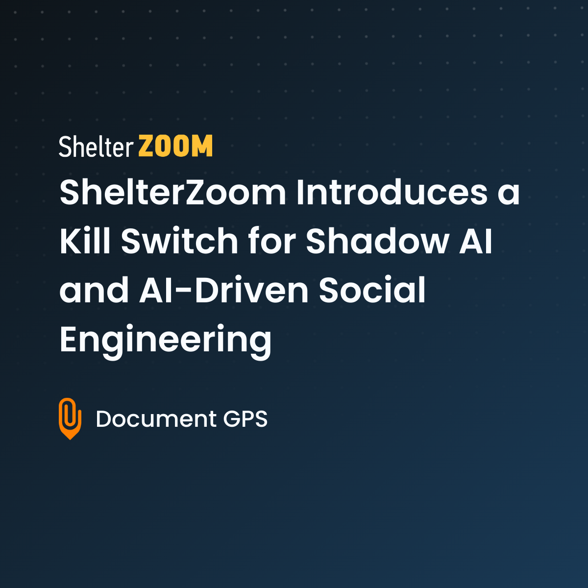 ShelterZoom Introduces a Kill Switch for Shadow AI and AI-Driven Social Engineering