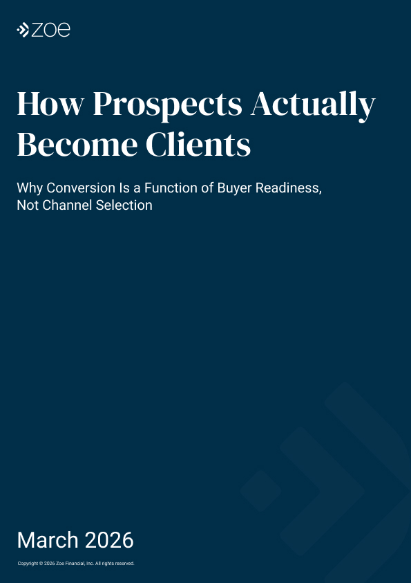 How Prospects Actually Become Clients: New White Paper by Zoe Financial Relates Conversion Rate to Stages of Buyer Readiness, Not Marketing Channels