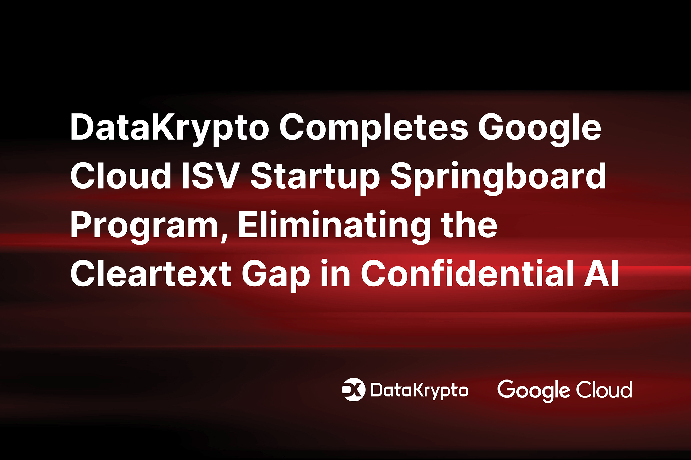 DataKrypto's FHEnom for AI(TM) Now Available on Google Cloud Marketplace to Help Eliminate the Cleartext Gap in Confidential AI