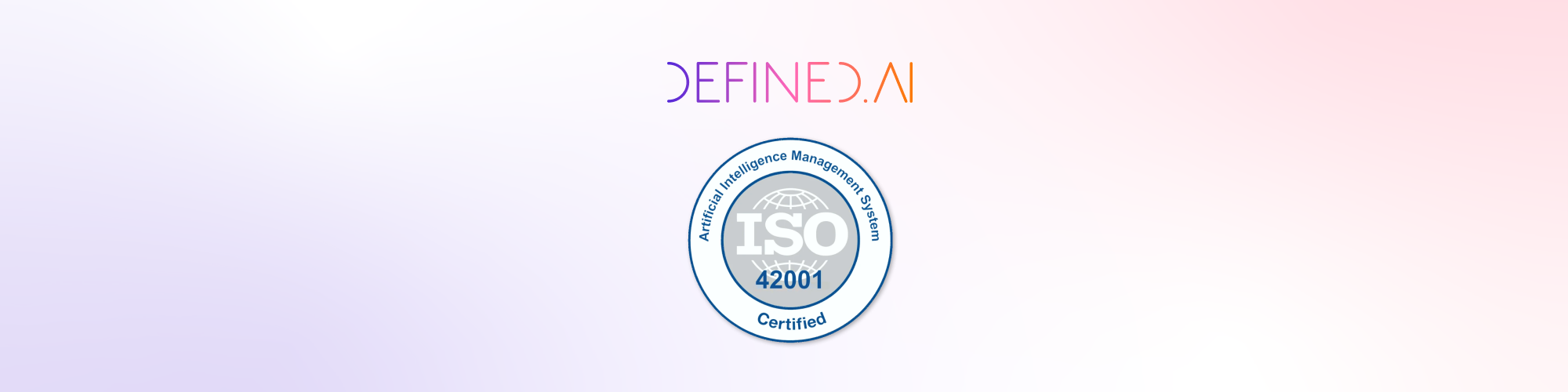 Defined.ai Awarded ISO 42001 Certification, Strengthening Leadership in Responsible AI Data 
