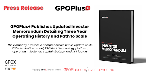 GPOPlus+ Publishes Updated Investor Memorandum Detailing Three Year Operating History and Path to Scale
