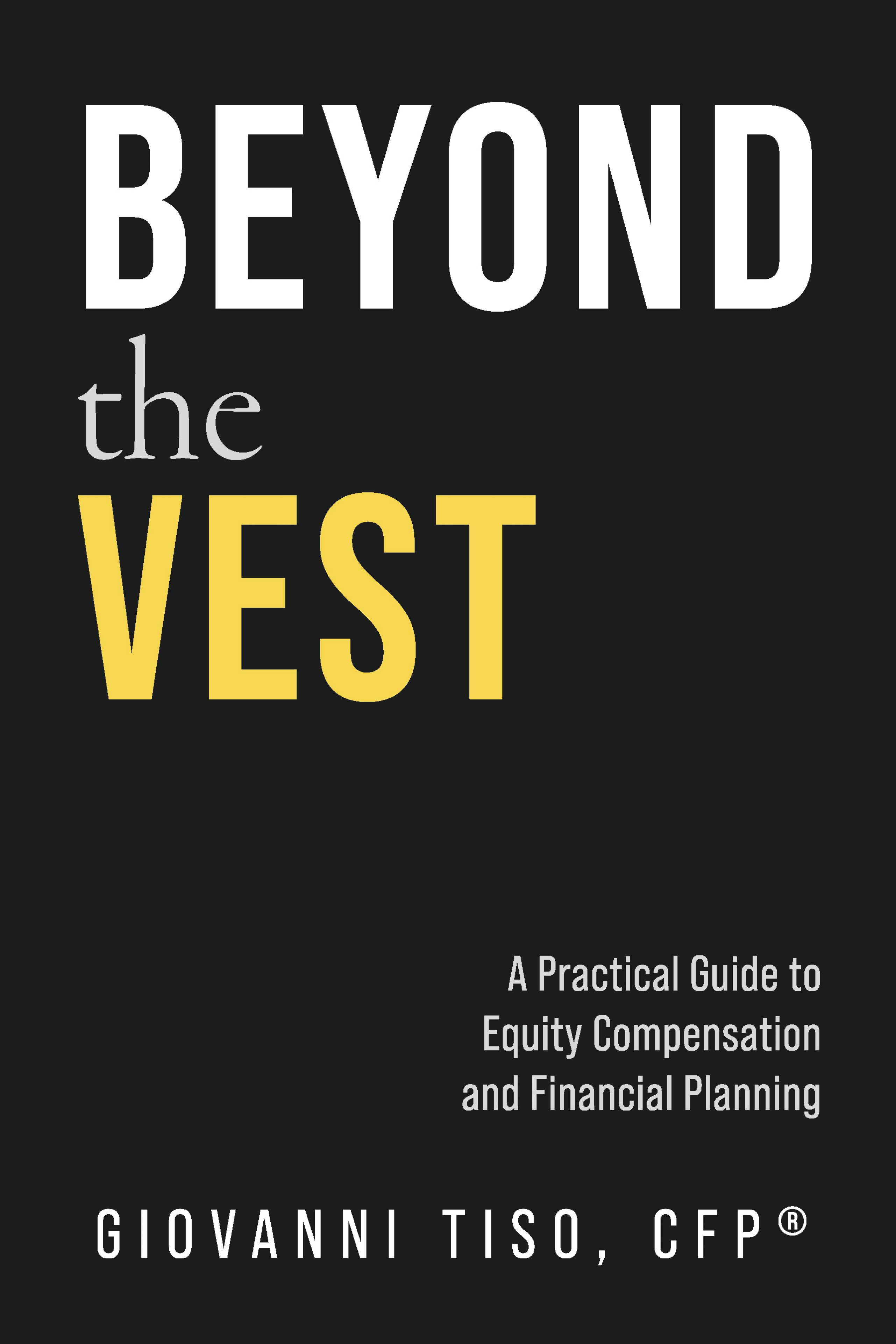 Giovanni Tiso, CFP(R), Releases Beyond the Vest: A Practical Guide to Equity Compensation and Financial Planning