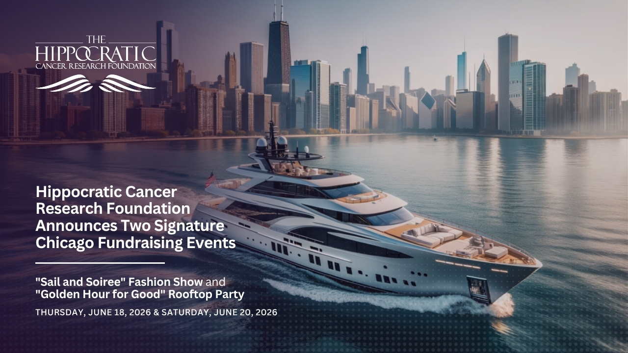 Hippocratic Cancer Research Foundation Announces Two Signature Chicago Fundraising Events: "Sail and Soiree" Fashion Show and "Golden Hour for Good" Rooftop Party
