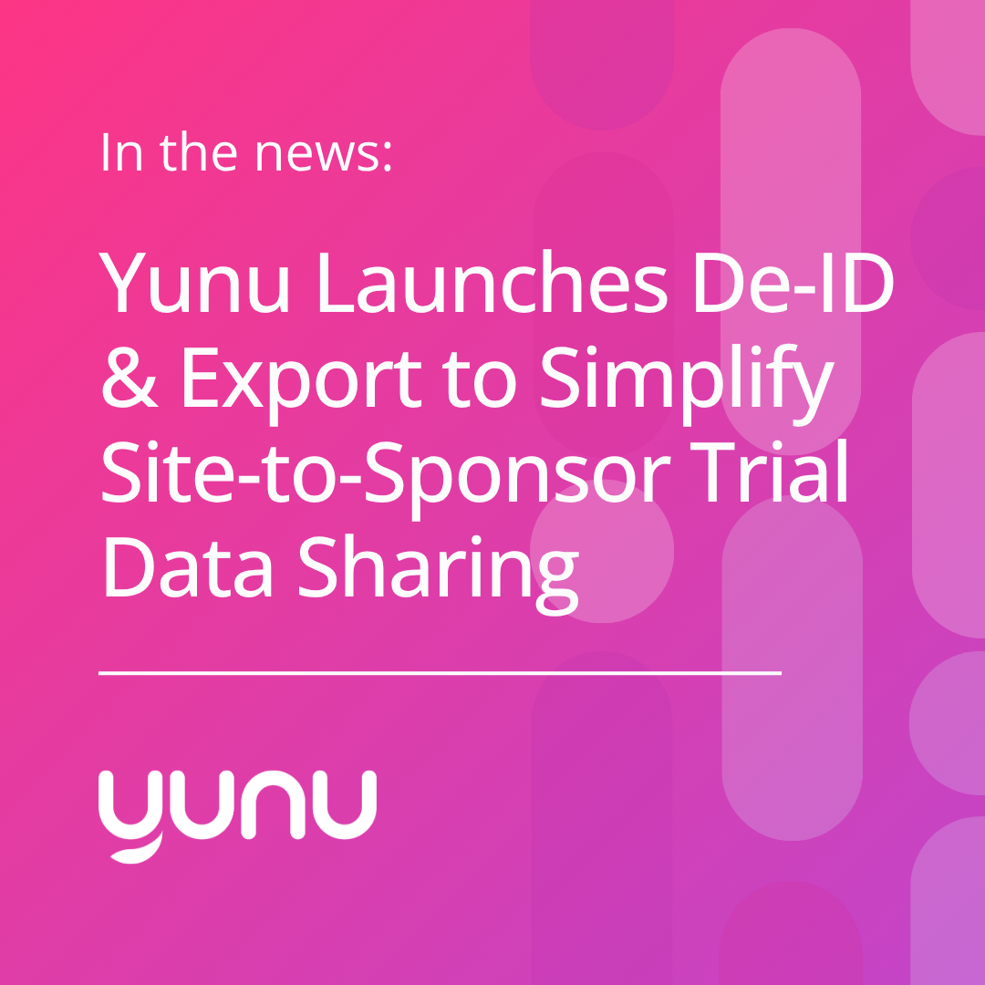 Yunu Launches De-ID & Export to Simplify Site-to-Sponsor Trial Data Sharing 