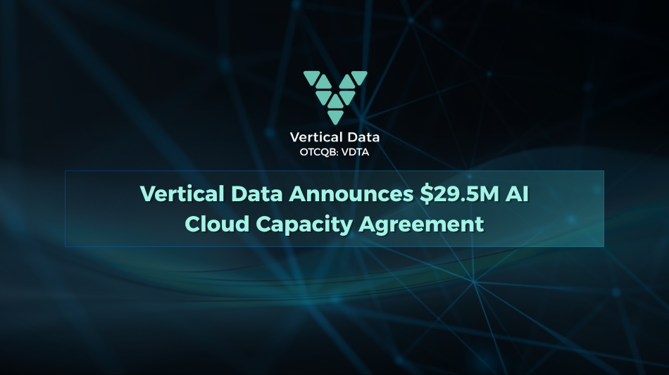 Vertical Data Announces $29.5 Million AI Cloud Capacity Agreement with Nasdaq-Listed Enterprise