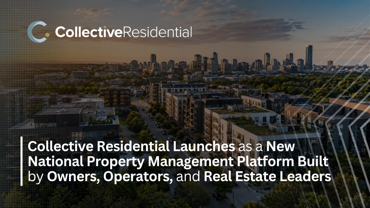 Collective Residential Launches as a New National Property Management Platform Built by Owners, Operators, and Real Estate Leaders