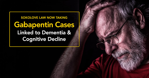 Sokolove Law Now Taking Gabapentin Cases Linked to Dementia & Cognitive Decline