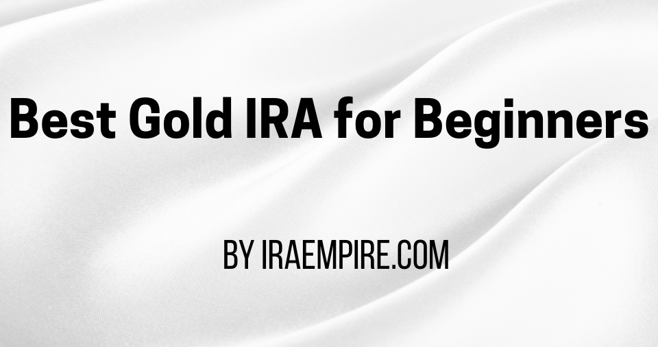 Best Gold IRA for Beginners 2026: Top Gold IRA Providers Ranked and Compared in New Report
