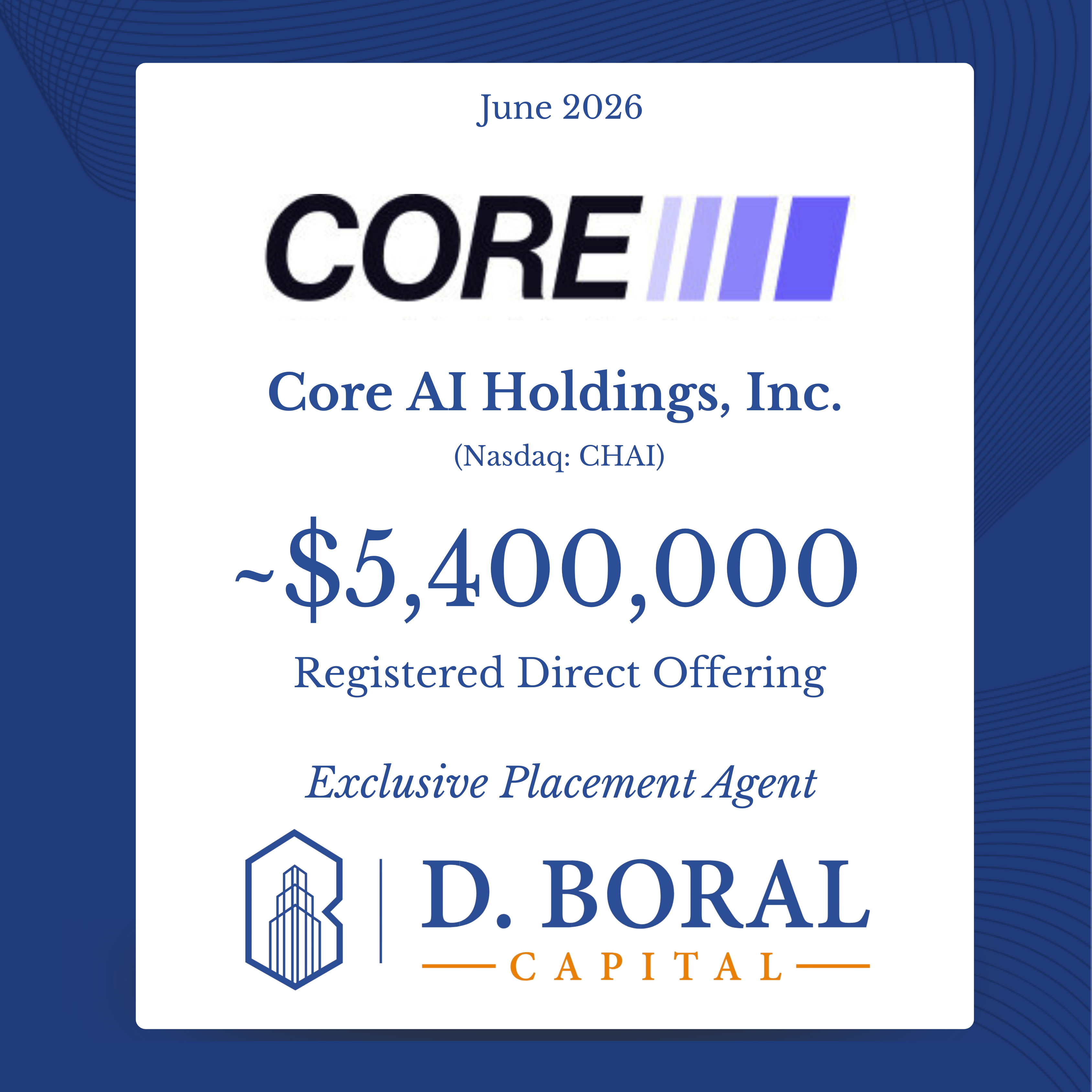 D. Boral Capital Acted as Exclusive Placement Agent to Core AI Holdings, Inc. (NASDAQ:CHAI) in Connection with its ~$5.4 Million Registered Direct Offering With a New Fundamental Institutional Investor