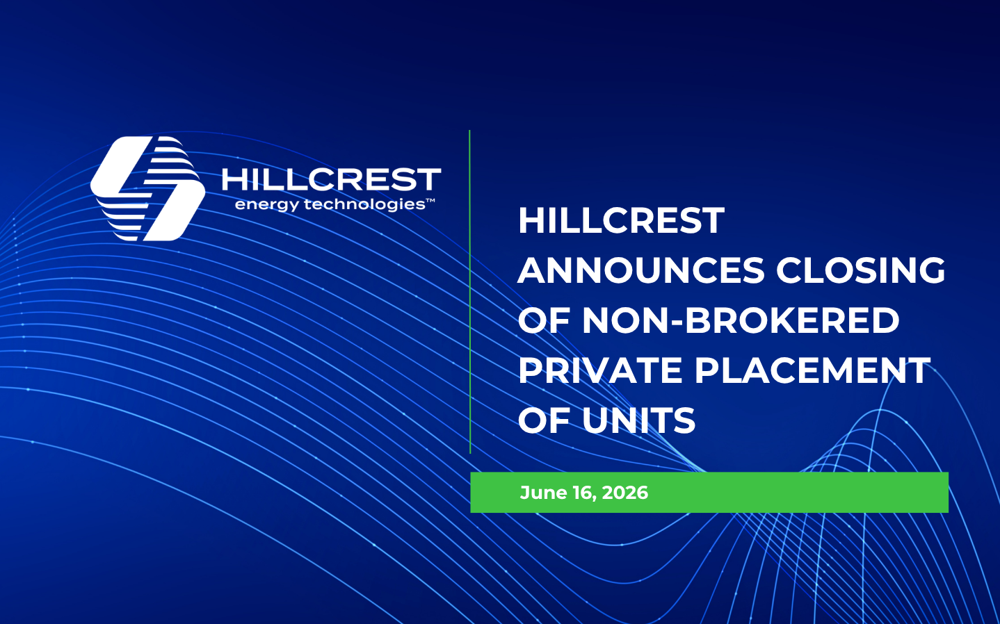 Hillcrest Announces Closing of Non-brokered Private Placement of Units 