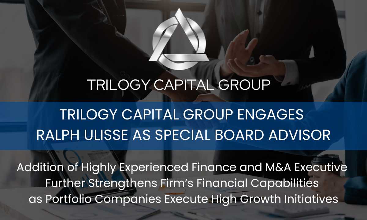 Trilogy Capital Group Engages Ralph Ulisse as Special Board Advisor