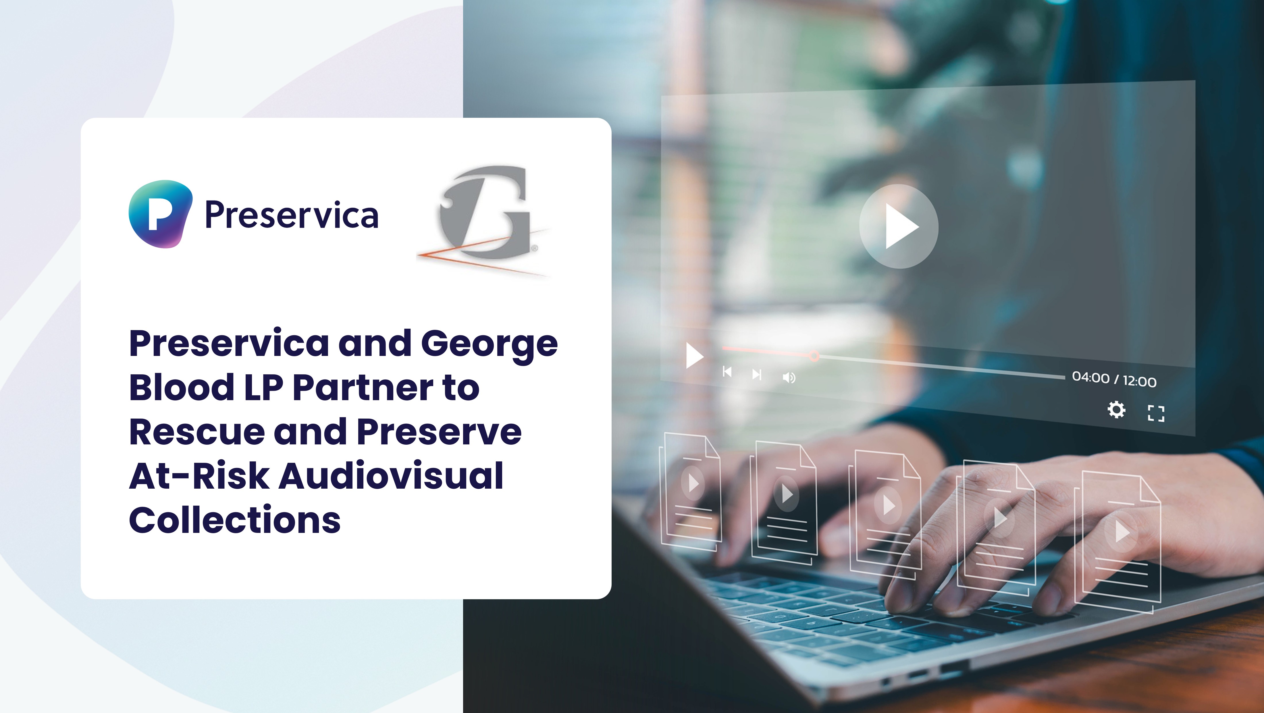 Preservica and George Blood LP Partner to Rescue and Preserve At-Risk Audiovisual Collections