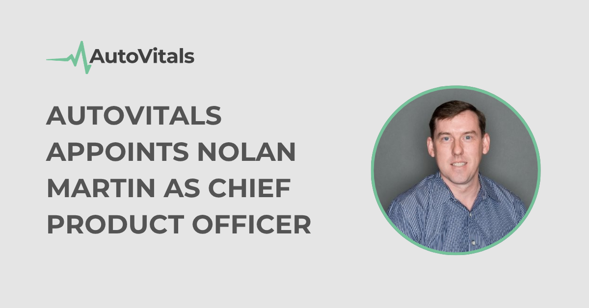 AutoVitals Appoints Nolan Martin as Chief Product Officer to Accelerate Product Innovation