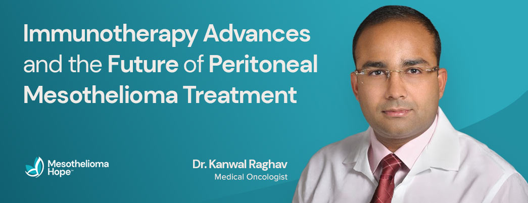 Mesothelioma Hope Interviews MD Anderson Oncologist Dr. Kanwal Raghav on Immunotherapy Advances and the Future of Peritoneal Mesothelioma Treatment