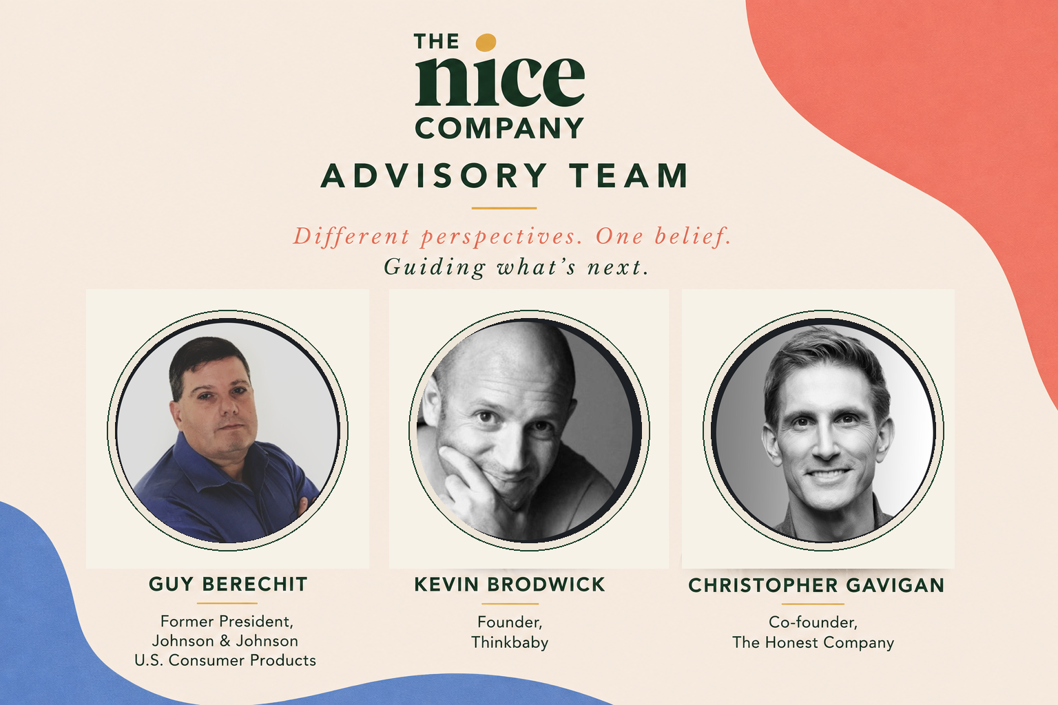 Former Johnson & Johnson U.S. Consumer Products President, Thinkbaby Founder, The Honest Company Co-founder Join The Nice Company Advisory Team