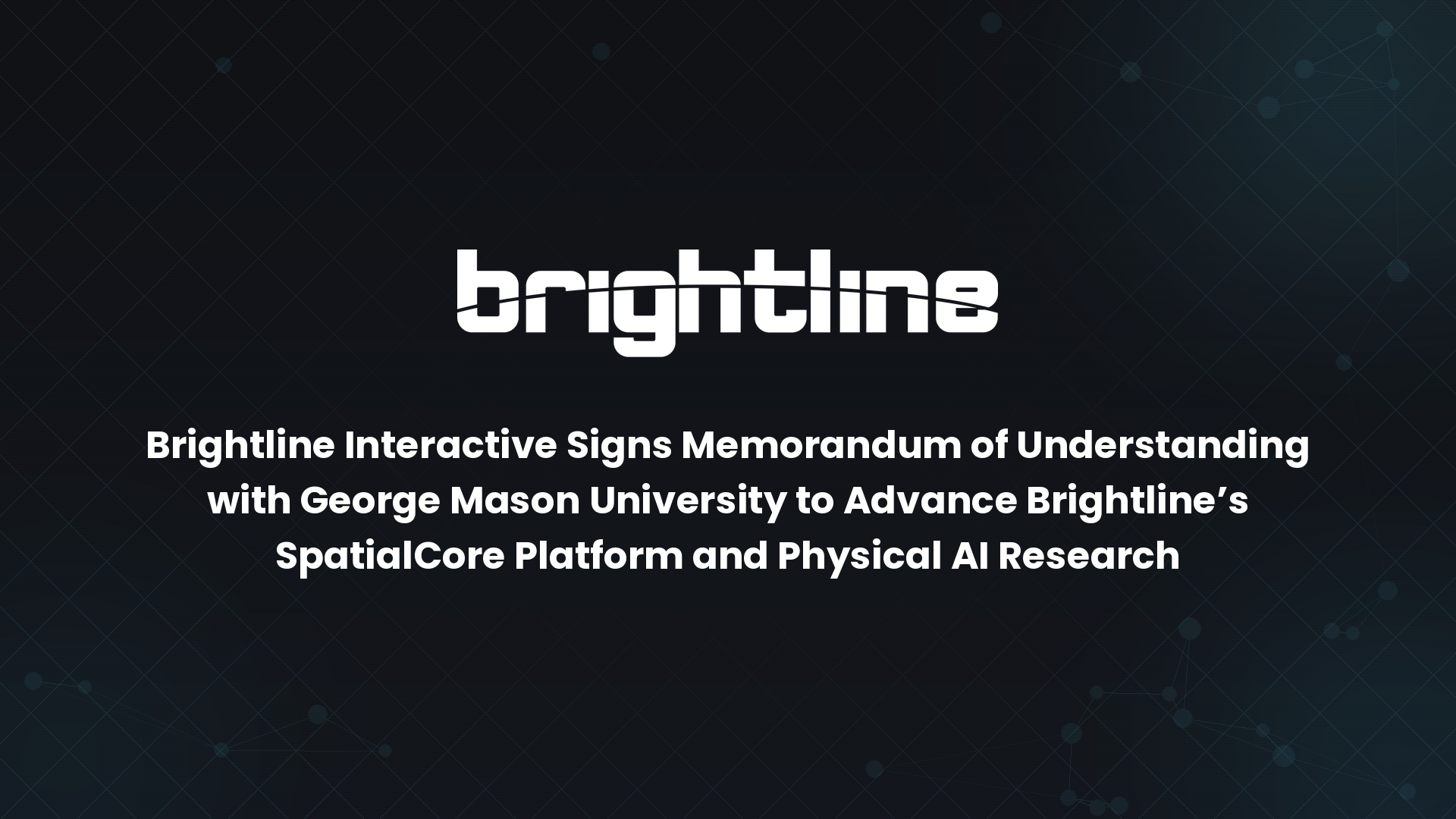 Brightline Interactive Signs Memorandum of Understanding with George Mason University to Advance Brightline's SpatialCore Platform and Physical AI Research