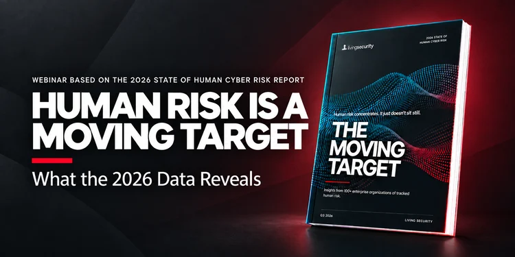 Living Securitys 2026 State of Human Risk Report Finds 98% of Data Loss Risk Concentrated in 10% of Users