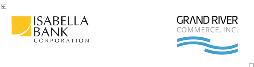 Isabella Bank Corporation and Grand River Commerce, Inc. Announce Receipt of Regulatory Approvals and Closing Date for Merger