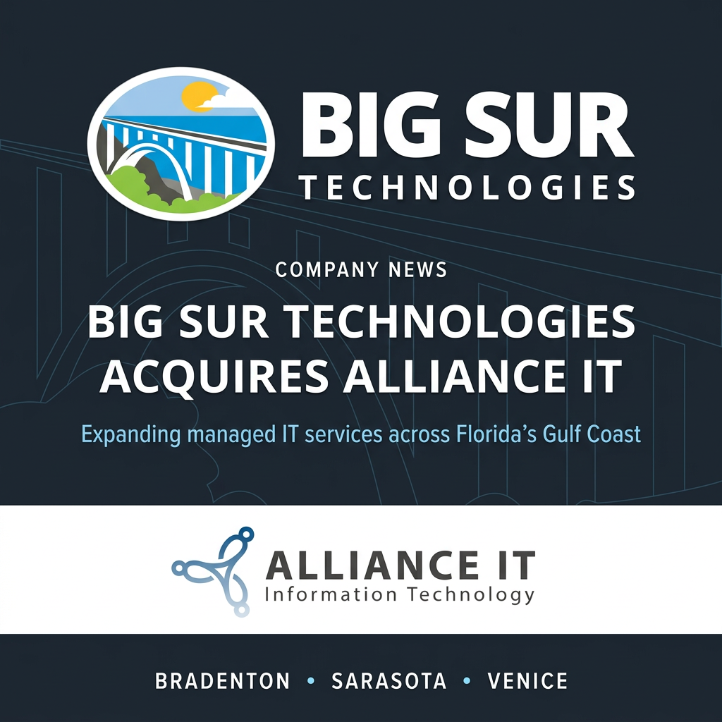 Big Sur Technologies Acquires Alliance IT, Expanding Managed IT Services Across Bradenton now in Sarasota and Venice