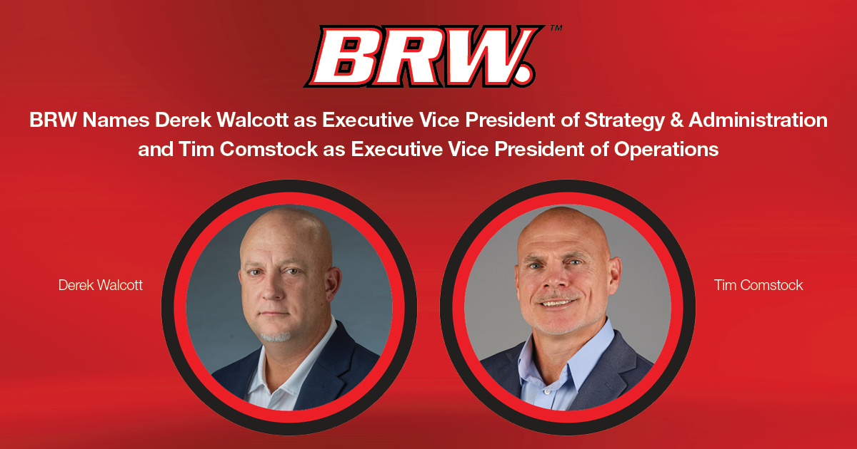 BRW Names Derek Walcott as Executive Vice President of Strategy & Administration and Tim Comstock as Executive Vice President of Operations