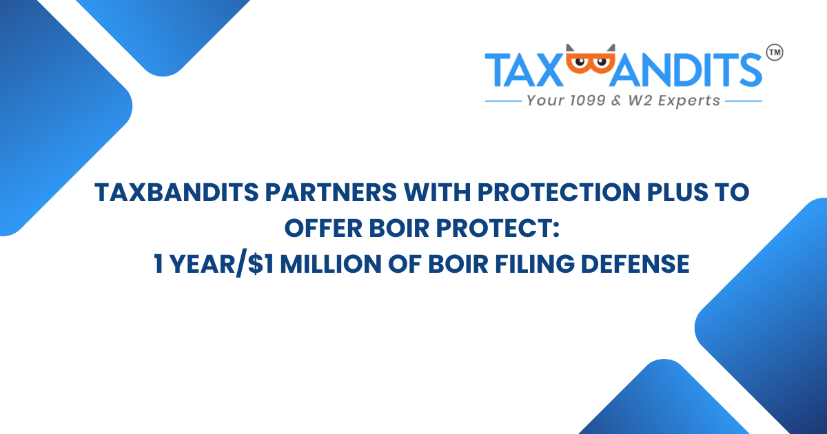 TaxBandits Partners With Protection Plus To Offer BOIR Protect - 1 Year/$1 Million Of BOIR Filing Defense 
