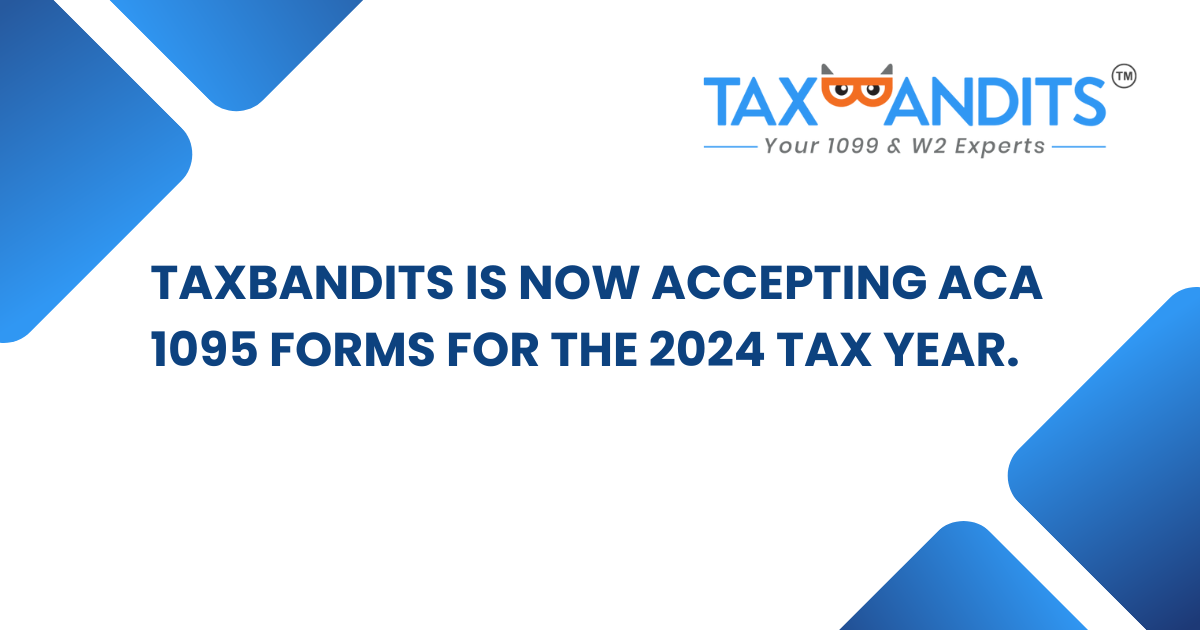 TaxBandits Is Now Accepting ACA 1095 Forms For The 2024 Tax Year