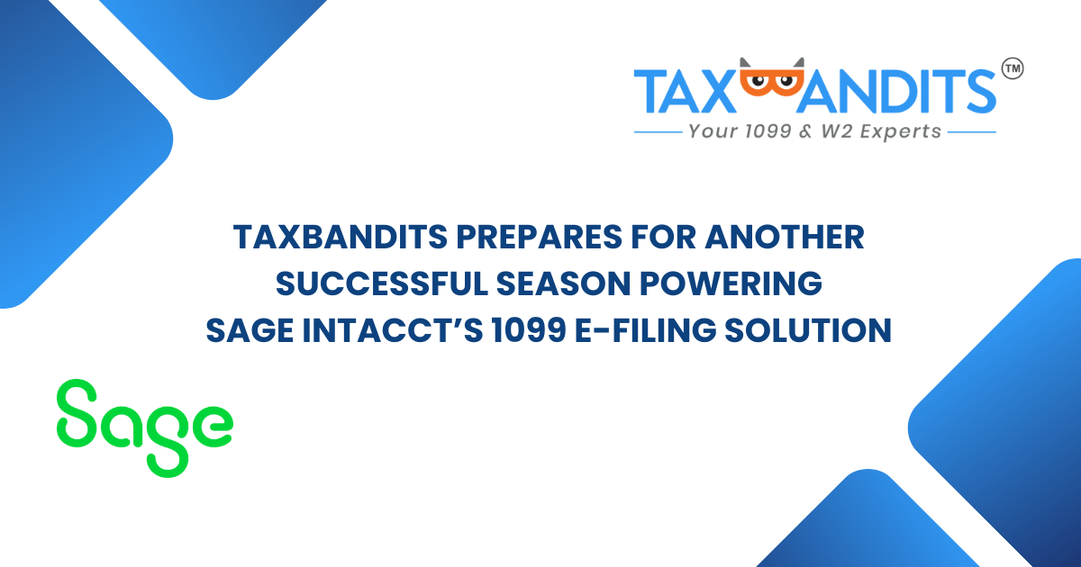  TaxBandits Prepares for Another Successful Season Powering Sage Intacct’s 1099 E-filing Solution 
