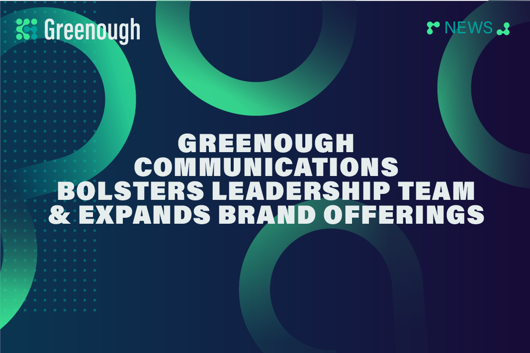 Greenough Communications Bolsters Leadership Team and Expands Brand Offerings 