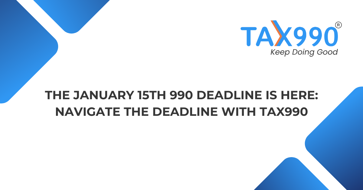 The January 15th 990 Deadline is Here: Navigate the Deadline with Tax990