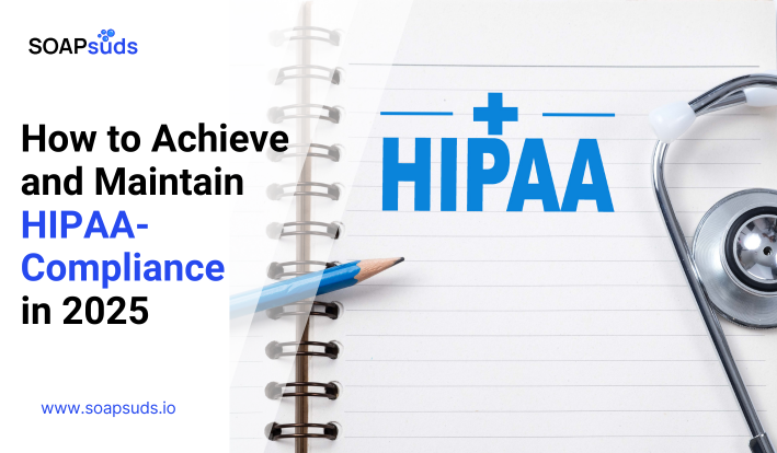 How to Achieve and Maintain HIPAA-Compliance in 2025