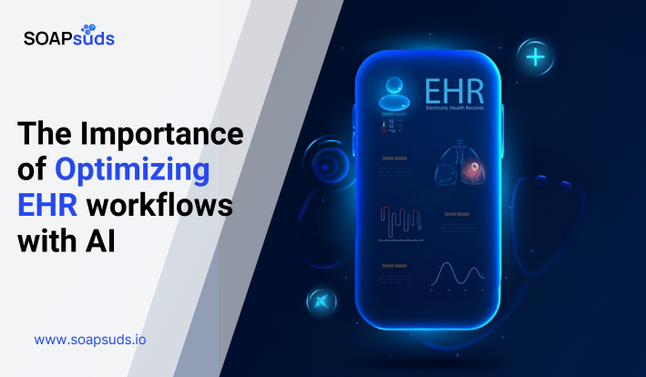 The Importance of Optimizing EHR Workflows with AI