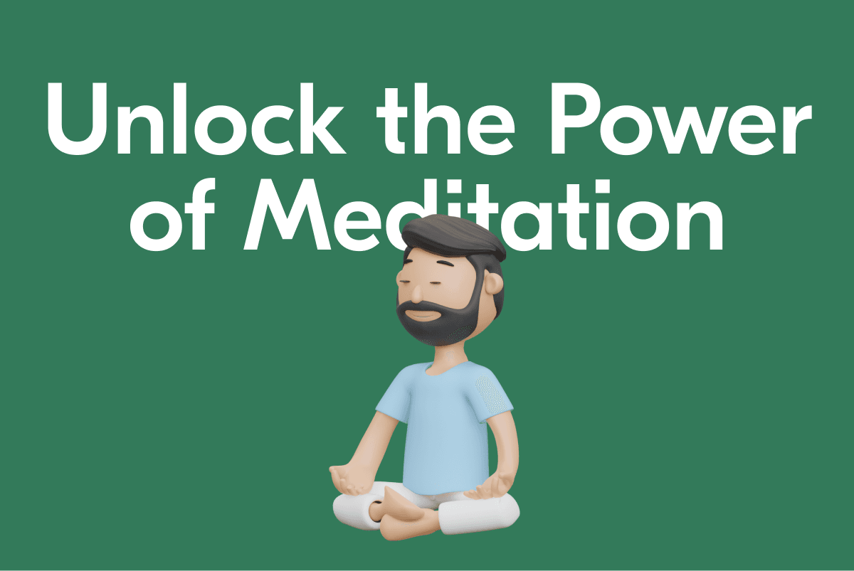 Unlock the Power of Meditation