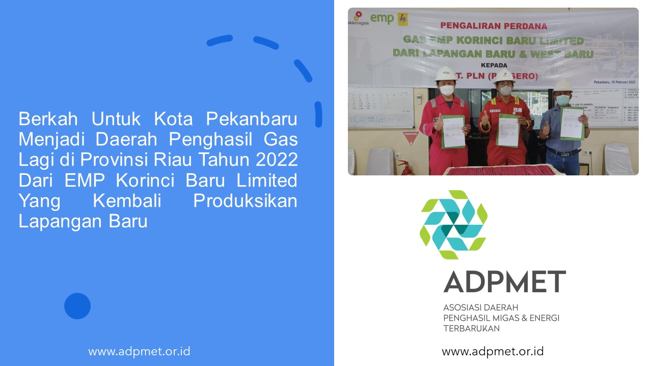 Berkah Untuk Kota Pekanbaru Menjadi Daerah Penghasil Gas Lagi di Provinsi Riau Tahun 2022 Dari EMP Korinci Baru Limited Yang Kembali Produksikan Lapangan Baru