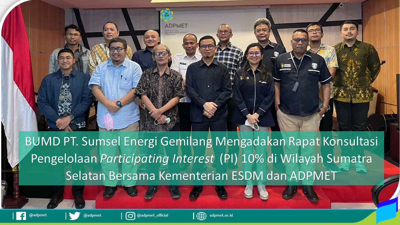 BUMD PT Sumsel Energi Gemilang Mengadakan Rapat Konsultasi Pengelolaan Participating Interest (PI) 10% Di Wilayah Sumatra Selatan Bersama Kementerian ESDM dan ADPMET