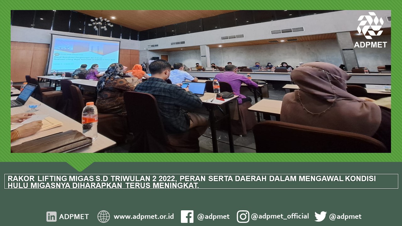 RAKOR LIFTING MIGAS S.D TRIWULAN 2 2022, PERAN SERTA DAERAH DALAM MENGAWAL KONDISI HULU MIGASNYA DIHARAPKAN TERUS MENINGKAT