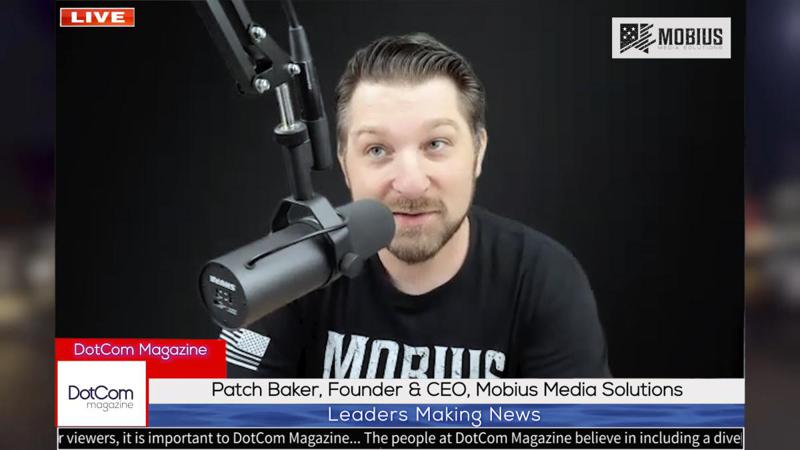 Patch Baker, Founder & CEO, Mobius Media Solutions, A DotCom Magazine Exclusive Interview