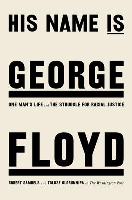 This cover image released by Viking shows " “His Name Is George Floyd; One Man's Life and the Struggle for Racial Justice" by Robert Samuels and Toluse Olorunnip. (Viking via AP)