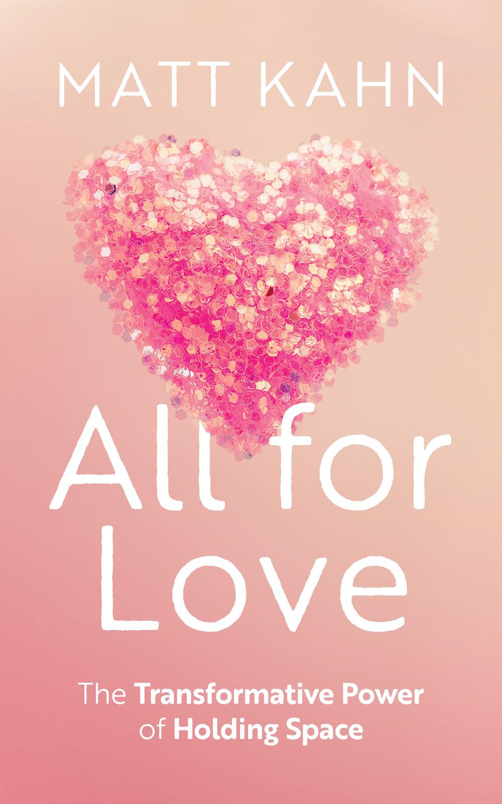 Matt Kahn's Book, ALL FOR LOVE, Reveals How To Thrive In A