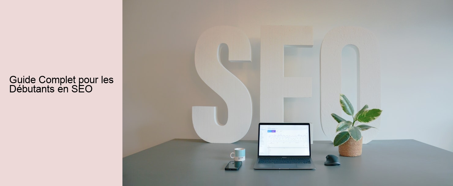 Guide Complet pour les Débutants en SEO