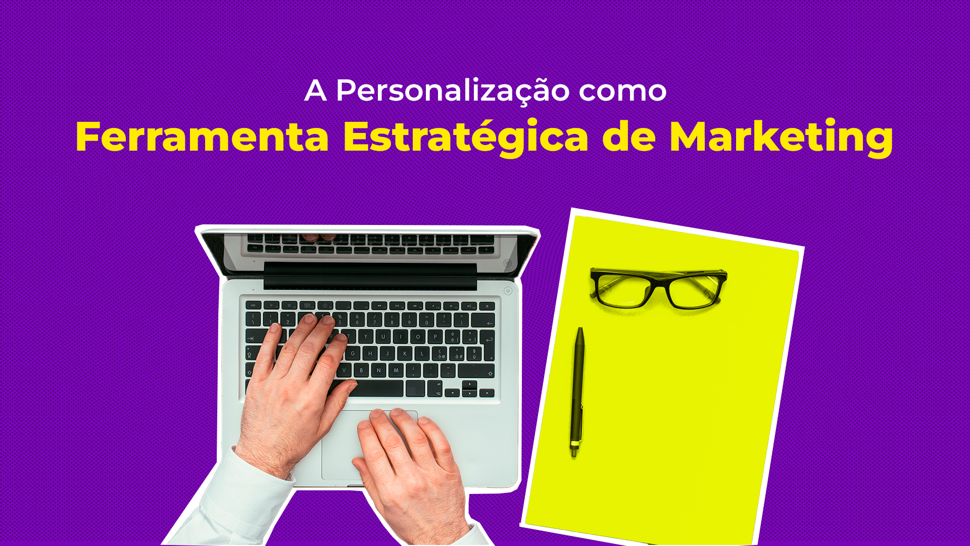 A Personalização como Ferramenta Estratégica de Marketing