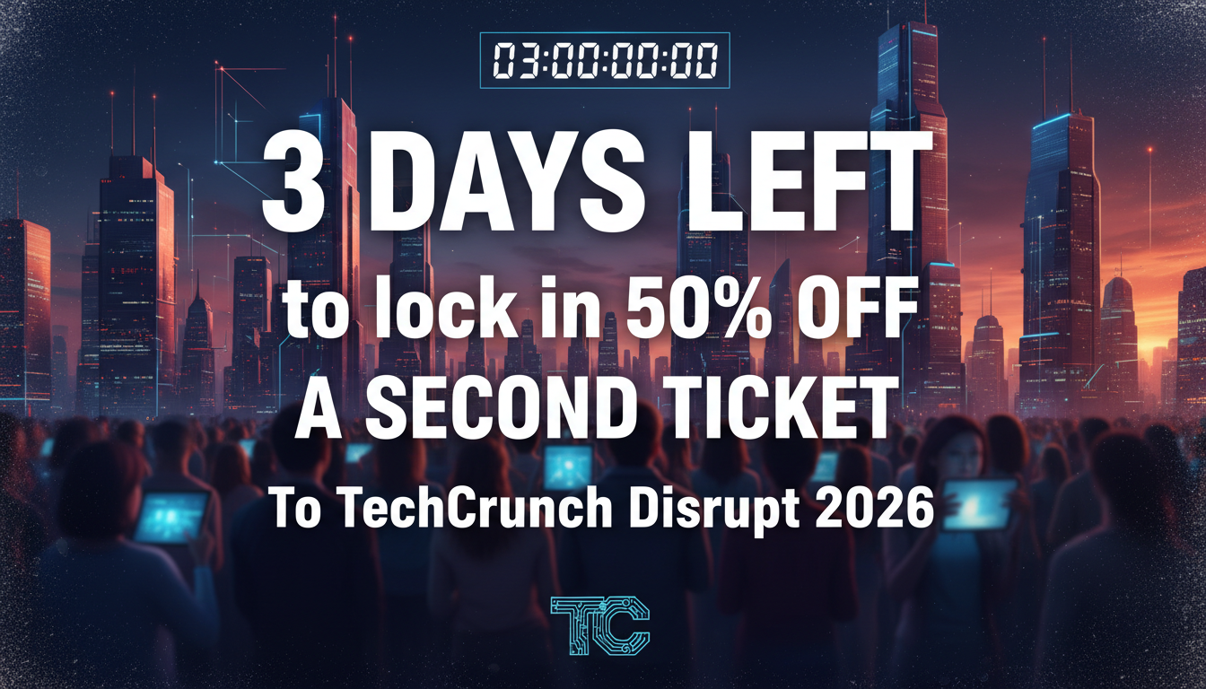3 days left to lock in 50% off a second ticket to TechCrunch Disrupt 2026