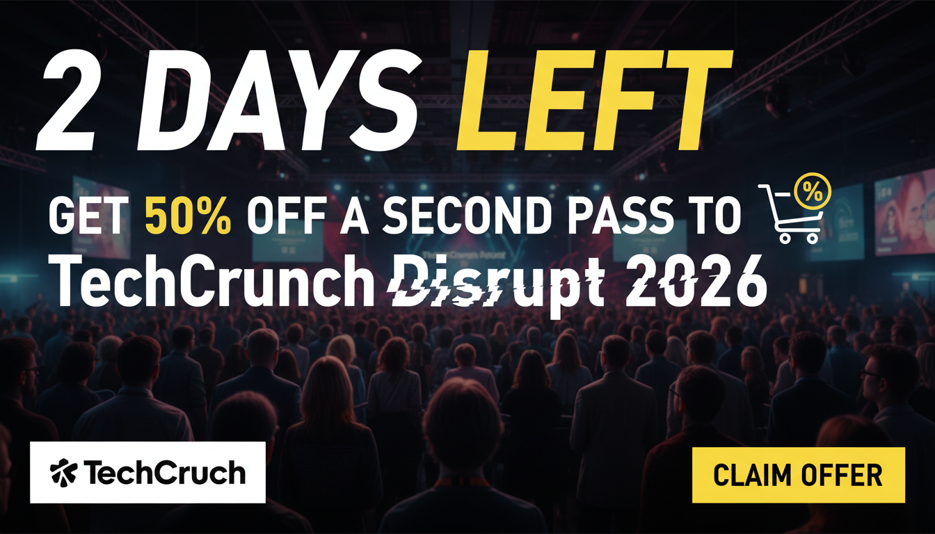 2 days left: Get 50% off a second pass to TechCrunch Disrupt 2026