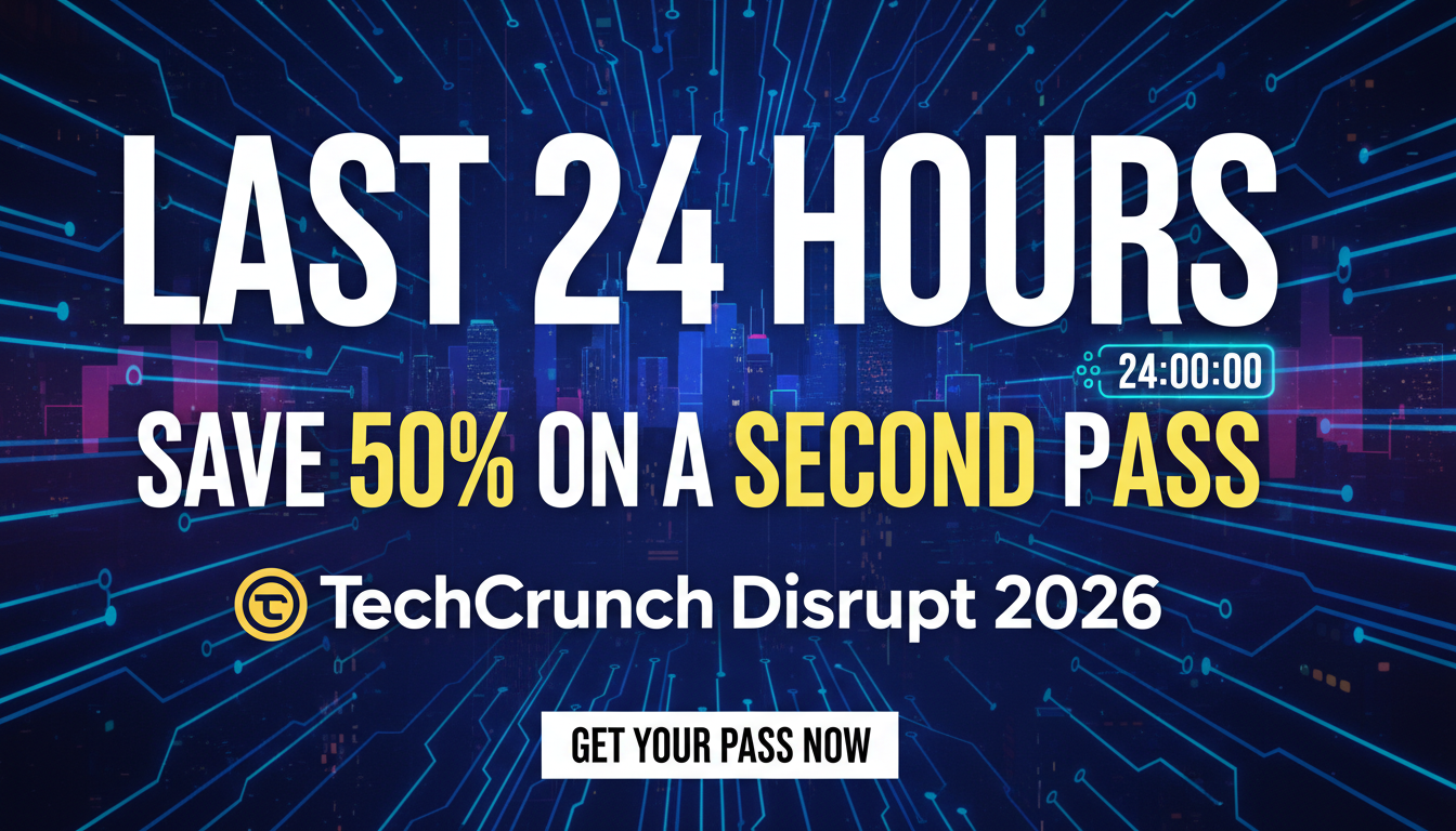 Last 24 hours to get 50% off a second pass to TechCrunch Disrupt 2026