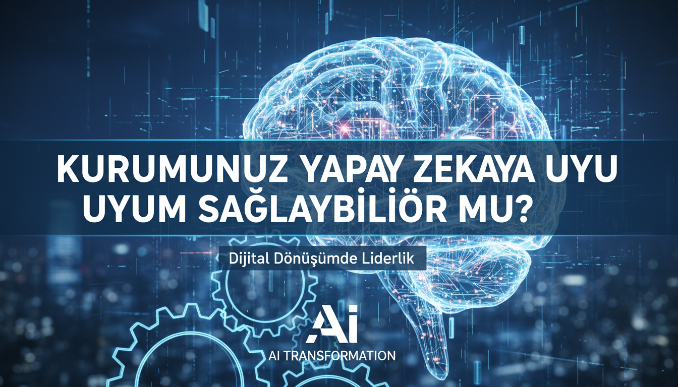 Kurumunuz Yapay Zekaya Uyum Sağlayabiliyor mu?