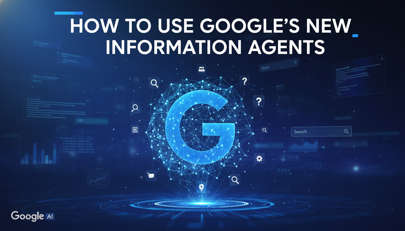 How to use Google’s new information agents